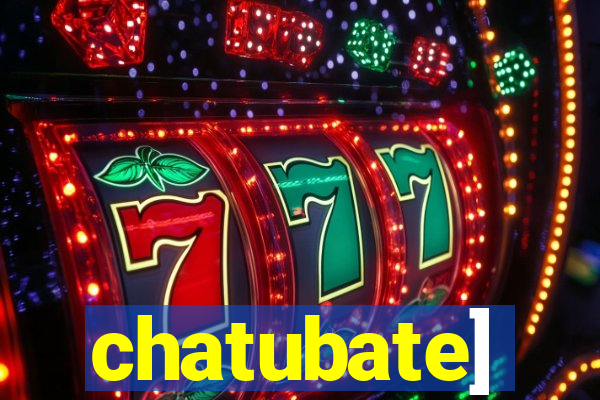 chatubate]